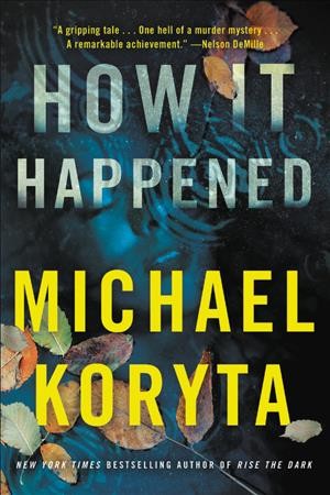 How it happened / Michael Koryta.