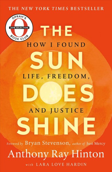 The sun does shine : how I found life and freedom on death row / Anthony Ray Hinton, with Lara Love Hardin ; and a foreword by Bryan Stevenson.