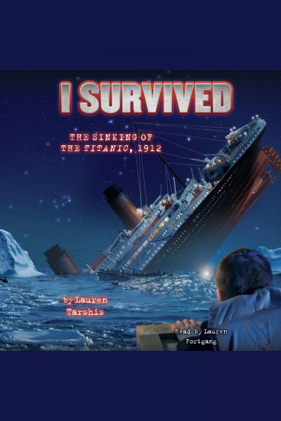 I survived the sinking of the Titanic, 1912 / Lauren Tarshis.
