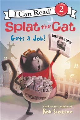Splat the Cat gets a job! / cover art by Rob Scotton ; text by Laura Driscoll ; interior illustrations by Robert Eberz.