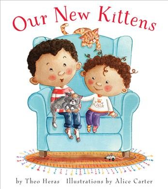 Our new kittens / by Theo Heras ; illustrations by Alice Carter.