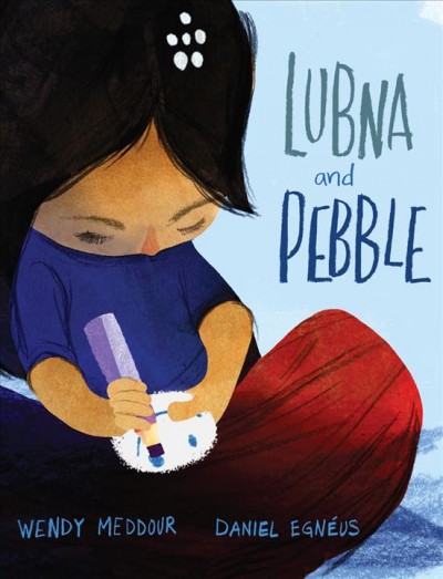 Lubna and Pebble / Wendy Meddour ; Daniel Egnéus.
