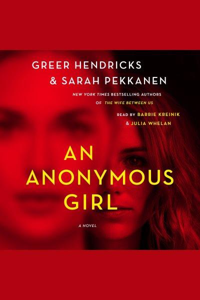 An anonymous girl : a novel / Greer Hendricks & Sarah Pekkanen.