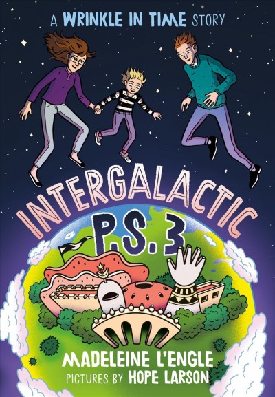Intergalactic P.S. 3 / Madeleine L'Engle ; [pictures by Hope Larson].