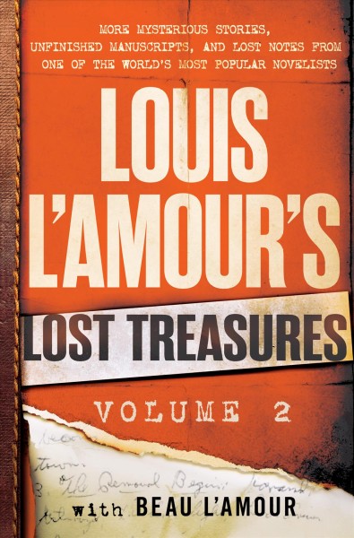 Louis L'Amour's lost treasures. Volume 2, More mysterious stories, unfinished manuscripts, and lost notes from one of the world's most popular novelists / Louis L'Amour with Beau L'Amour.