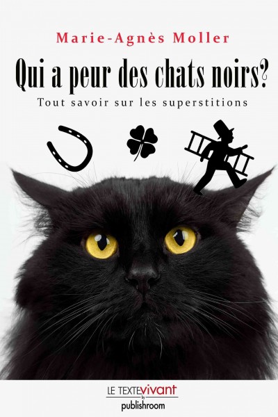 Qui a peur des chats noirs? : la verite sur les superstitions / Marie-Agnes Moller.