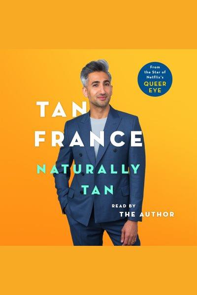 Naturally Tan : a memoir / Tan France.