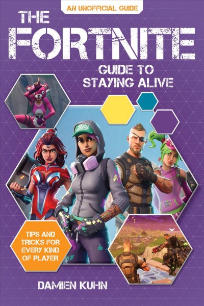 FORTNITE GUIDE TO STAYING ALIVE : tips and tricks for every kind of player.