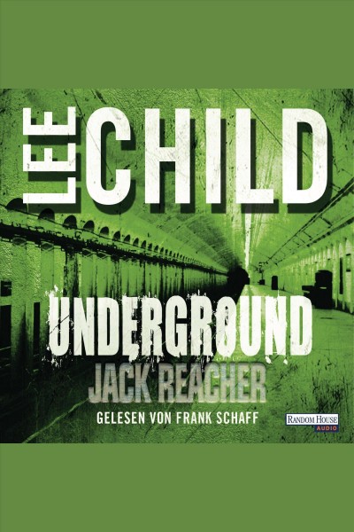 Underground : Ein Jack-Reacher-Roman / von Lee Child ; übersetzt von Wulf Bergner.