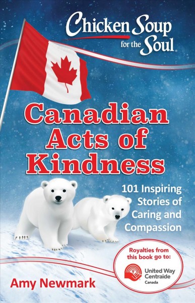 Chicken soup for the soul [electronic resource] : canadian acts of kindness / Amy Newmark.