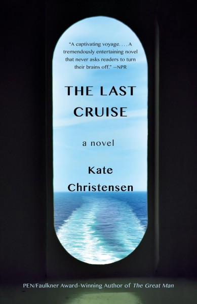 The last cruise : a novel / Kate Christensen.