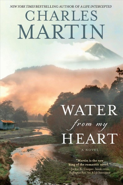 Water from my heart : a novel / Charles Martin.