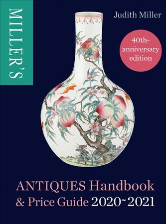 Antiques handbook & price guide 2020-2021 / Judith Miller.