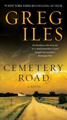 Cemetery road : a novel / Greg Iles.
