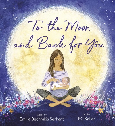To the moon and  back for you / Emilia Bechrakis Serhant ; art by EG Keller.
