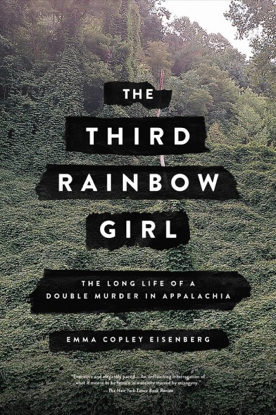 The third rainbow girl : the long life of a double murder in Appalachia / Emma Copley Eisenberg.