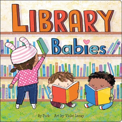 Library babies / by Puck ; art by Violet Lemay.