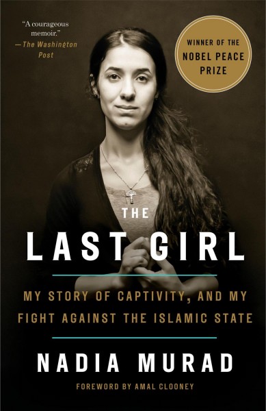 The last girl : my story of captivity, and my fight against the Islamic State / Nadia Murad with Jenna Krajeski ; foreword by Amal Clooney.
