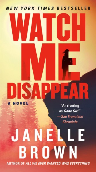 Watch me disappear : a novel / Janelle Brown.