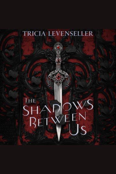 The shadows between us / Tricia Levenseller.