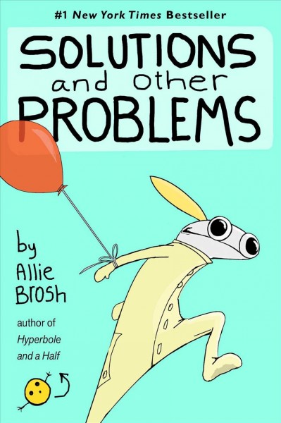 Solutions and other problems / by Allie Brosh.