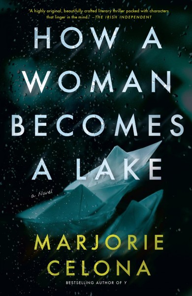 How a woman becomes a lake / Marjorie Celona.