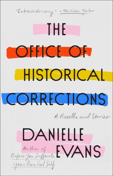 The office of historical corrections : a novella and stories / Danielle Evans.