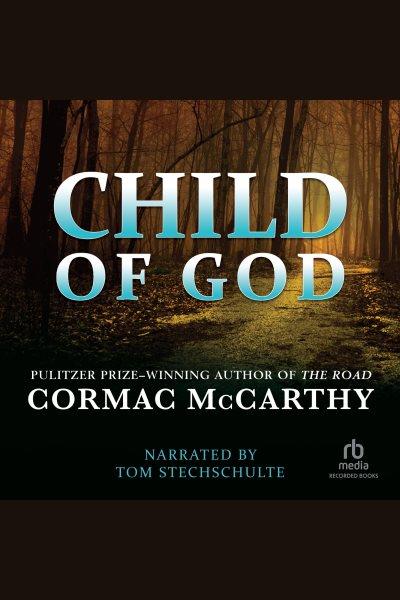 Child of god [electronic resource]. McCarthy Cormac.