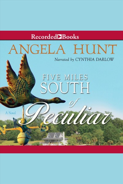 Five miles south of peculiar [electronic resource]. Angela Hunt.