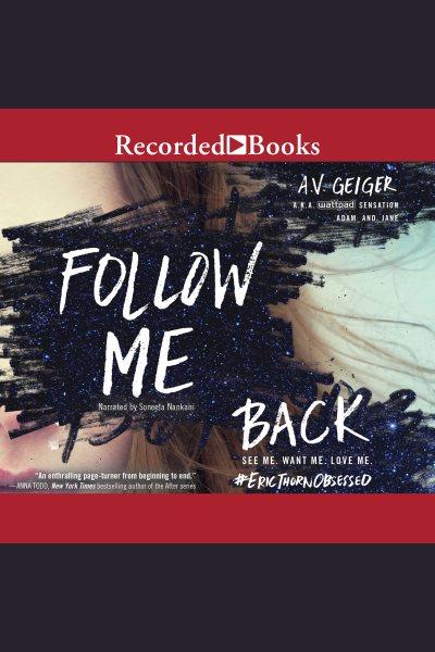 Follow me back [electronic resource] : Follow me back series, book 1. A.V Geiger.