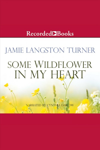 Some wildflower in my heart [electronic resource] : Derby series, book 2. Turner Jamie Langston.