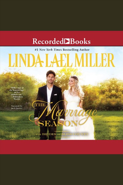 The marriage season [electronic resource] : Brides of bliss county series, book 3. Linda Lael Miller.