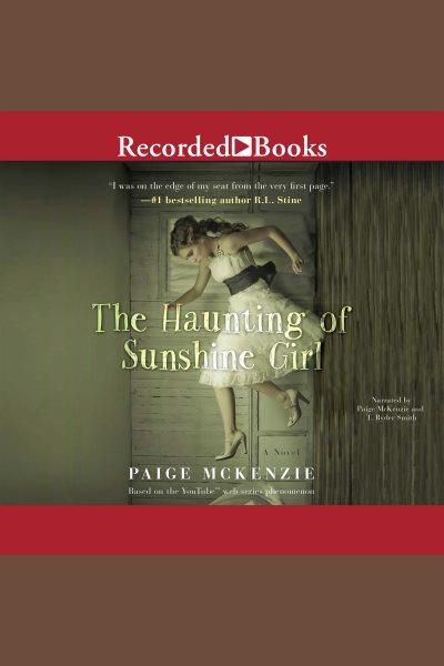 The haunting of sunshine girl [electronic resource] : Haunting of sunshine girl series, book 1. Alyssa Sheinmel.