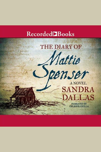 The diary of mattie spenser [electronic resource]. Sandra Dallas.