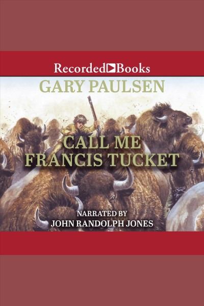 Call me francis tucket [electronic resource] : Francis tucket series, book 2. Gary Paulsen.