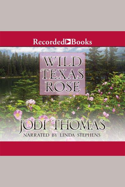 Wild texas rose [electronic resource] : Whispering mountain series, book 6. Jodi Thomas.