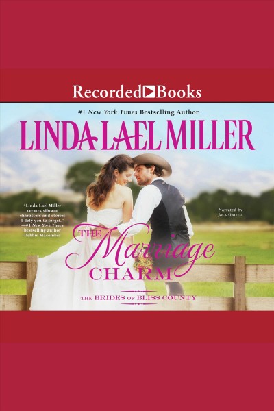 The marriage charm [electronic resource] : Brides of bliss county series, book 2. Linda Lael Miller.