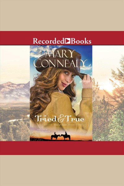 Tried and true [electronic resource] : Wild at heart series, book 1. Mary Connealy.