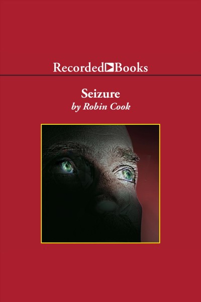 Seizure [electronic resource]. Robin Cook.