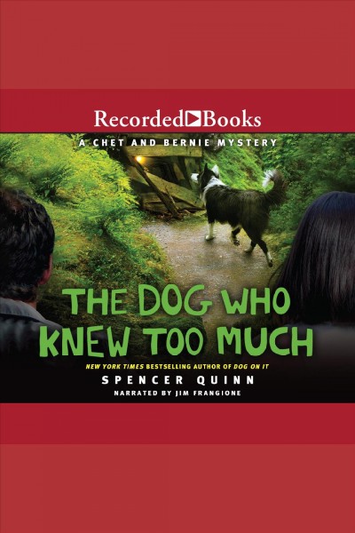 The dog who knew too much [electronic resource] : Chet and bernie mystery series, book 4. Spencer Quinn.
