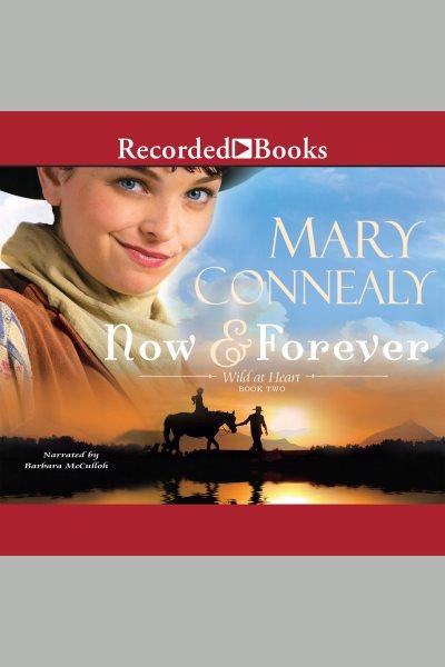 Now and forever [electronic resource] : Wild at heart series, book 2. Mary Connealy.