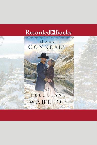 The reluctant warrior [electronic resource] : High sierra sweethearts series, book 2. Mary Connealy.