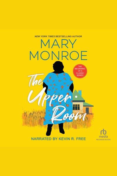 The upper room [electronic resource] : Mama ruby series, book 1. Mary Monroe.