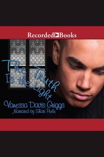 The truth is the light [electronic resource] : Blessed trinity series, book 6. Griggs Vanessa Davis.