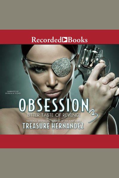 Bitter taste of revenge [electronic resource] : Obsession series, book 3. Treasure Hernandez.