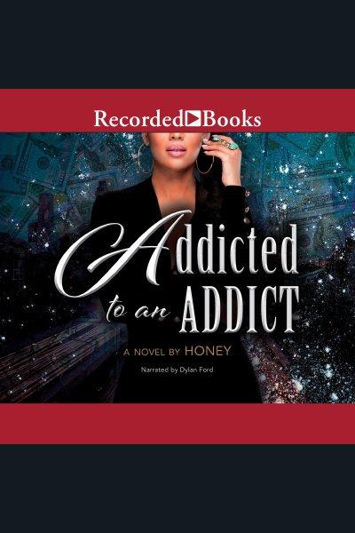 Addicted to an addict [electronic resource]. Honey.