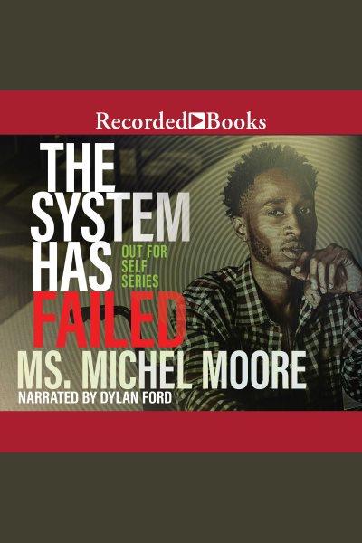 The system has failed [electronic resource] : Out for self series, book 2. Michel Moore.