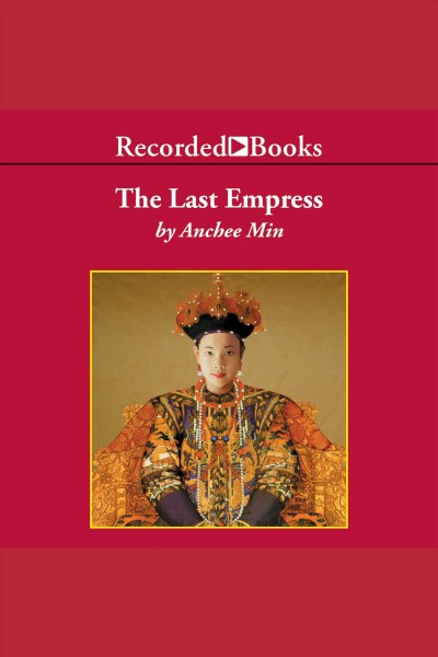 The last empress [electronic resource] : Empress orchid series, book 2. Min Anchee.