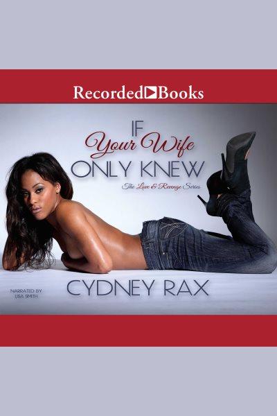 If your wife only knew [electronic resource] : Love & revenge series, book 1. Rax Cydney.