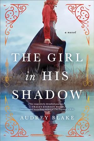 The girl in his shadow : a novel / Audrey Blake.